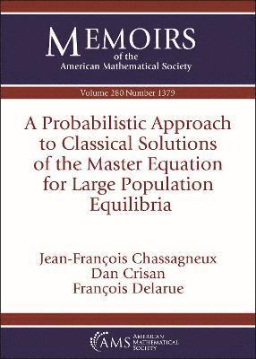 Jean-Francois Chassagneux, Dan Crisan, Francois Delarue - Probabilistic Approach to Classical Solutions of the Master Equation for Large Population Equilibria, Häftad