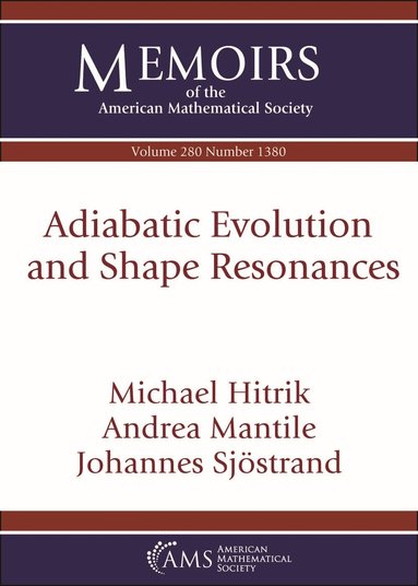 Michael Hitrik, Andrea Mantile, Johannes Sjostrand - Adiabatic Evolution and Shape Resonances, Häftad
