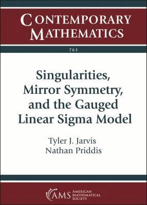 Tyler J. Jarvis, Nathan Priddis - Singularities, Mirror Symmetry, and the Gauged Linear Sigma Model, Häftad