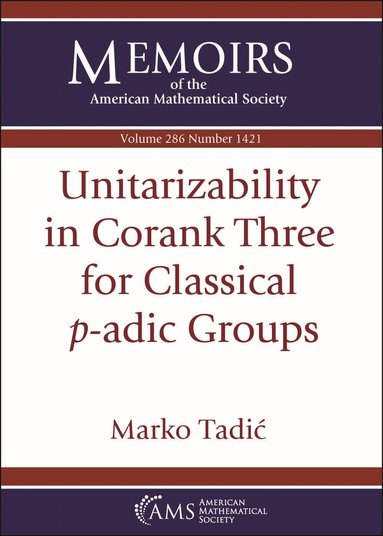 Marko Tadic - Unitarizability in Corank Three for Classical $p$-adic Groups, Häftad