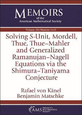 bokomslag Solving $S$-Unit, Mordell, Thue, Thue-Mahler and Generalized Ramanujan-Nagell Equations Via the Shimura-Taniyama Conjecture