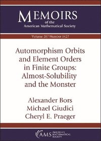 bokomslag Automorphism Orbits and Element Orders in Finite Groups: Almost-Solubility and the Monster