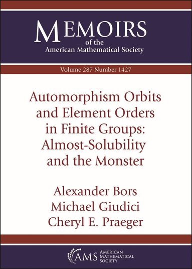 Alexander Bors, Michael Giudici, Cheryl E. Praeger - Automorphism Orbits and Element Orders in Finite Groups: Almost-Solubility and the Monster, Häftad