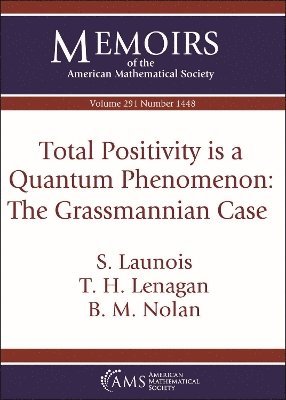 S. Launois, T. H. Lenagan, B. M. Nolan - Total Positivity Is a Quantum Phenomenon, Häftad