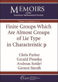 bokomslag Finite Groups Which Are Almost Groups of Lie Type in Characteristic $\mathbf {p}$