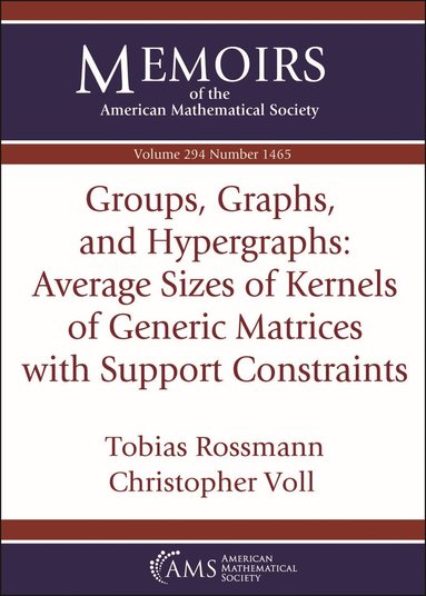 Tobias Rossmann, Christopher Voll - Groups, Graphs, and Hypergraphs: Average Sizes of Kernels of Generic Matrices with Support Constraints, Häftad
