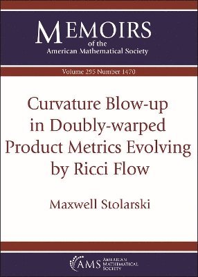 Maxwell Stolarski - Curvature Blow-up in Doubly-warped Product Metrics Evolving by Ricci Flow, Häftad