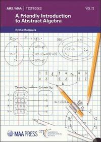 bokomslag A Friendly Introduction to Abstract Algebra