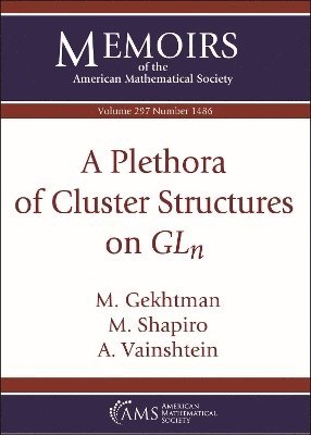 M. Gekhtman, M. Shapiro, A. Vainshtein - Plethora of Cluster Structures on $GL_n$, Häftad