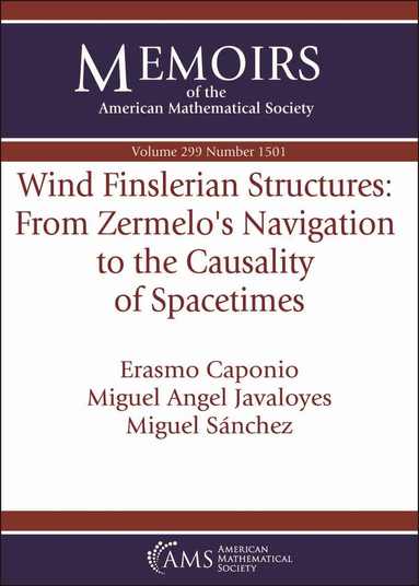 Erasmo Caponio, Miguel Angel Javaloyes, Miguel Sanchez - Wind Finslerian Structures: from Zermelo's Navigation to the Causality of Spacetimes, Häftad