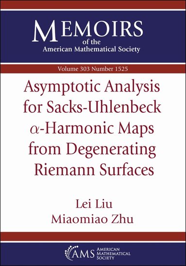 Lei Liu, Miaomiao Zhu - Asymptotic Analysis for Sacks-Uhlenbeck $\alpha $-Harmonic Maps from Degenerating Riemann Surfaces, Häftad