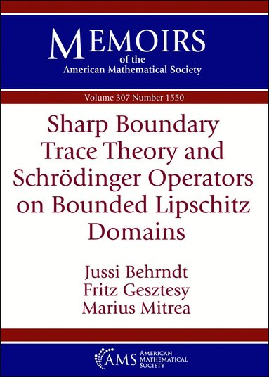 Jussi Behrndt, Fritz Gesztesy, Marius Mitrea - Sharp Boundary Trace Theory and Schrodinger Operators on Bounded Lipschitz Domains, Häftad