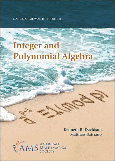 Kenneth R. Davidson, Matthew Satriano - Integer and Polynomial Algebra, Häftad