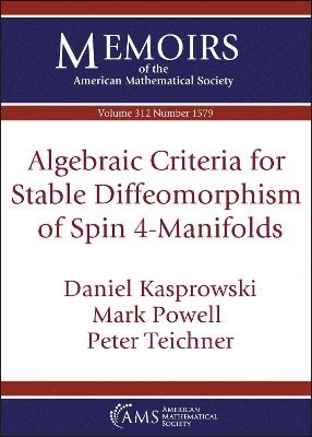 Daniel Kasprowski, Mark Powell, Peter Teichner - Algebraic Criteria for Stable Diffeomorphism of Spin $4$-Manifolds, Häftad