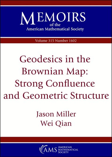 Jason Miller, Wei Qian - Geodesics in the Brownian Map: Strong Confluence and Geometric Structure, Häftad