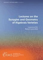 Lawrence Ein, Robert Lazarsfeld - Lectures on the Syzygies and Geometry of Algebraic Varieties, Häftad