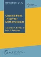 Alexander A. Kirillov, Jr., Leon A. Takhtajan - Classical Field Theory for Mathematicians, Inbunden
