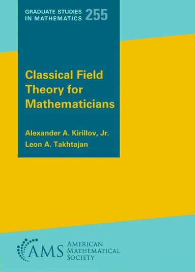 Alexander A. Kirillov, Jr., Leon A. Takhtajan - Classical Field Theory for Mathematicians, Häftad