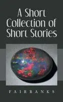 Fairbanks - Short Collection of Short Stories, Inbunden. Tillgänglighet: Lägg i varukorg