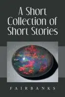 Fairbanks - Short Collection of Short Stories, Häftad. Tillgänglighet: Lägg i varukorg