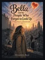 Alessandra Raed - Bella and the People Who Forgot to Look Up, Inbunden. Tillgänglighet: Lägg i varukorg