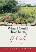 Jay Thomas Willis - What I Could Have Been, If Only, Inbunden. Tillgänglighet: Lägg i varukorg