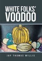Jay Thomas Willis - White Folks' Voodoo, Inbunden. Tillgänglighet: Lägg i varukorg