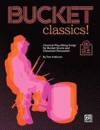 bokomslag Bucket Classics!: Classical Play-Along Songs for Bucket Drums and Classroom Percussion, Book & Online Pdf/Audio