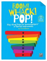 bokomslag Boom! Whack! Pop!: Play-Along Pops for Boomwhackers(r) or Barred Instruments, Book & Online Pdf/Audio