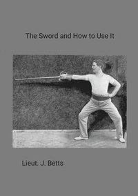 bokomslag The Sword and How to use it