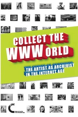 Domenico Quaranta, Gene McHugh, Joanne McNeil, Josephine Bosma, Gene Mchugh, Joanne Mcneil - Collect the WWWorld. The Artist as Archivist in the Internet Age (Black and White Edition), Häftad