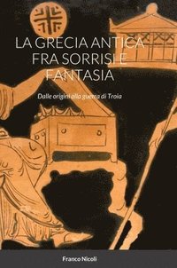 bokomslag La Grecia Antica Fra Sorrisi E Fantasia