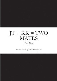 bokomslag JT + KK = TWO MATES - Part Three