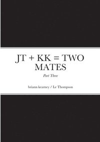 bokomslag JT + KK = TWO MATES - Part Three
