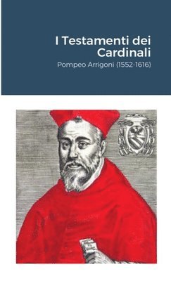 bokomslag I Testamenti dei Cardinali: Pompeo Arrigoni (1552-1616)