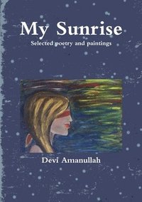 bokomslag My Sunrise - Selected Poetry and Paintings