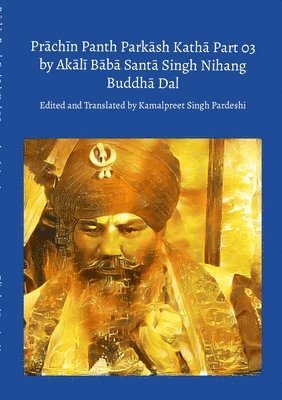 bokomslag Pr&#257;ch&#299;n Panth Park&#257;sh Kath&#257; Part 03 by Ak&#257;l&#299; B&#257;b&#257; Sant&#257; Singh Nihang Buddh&#257; Dal