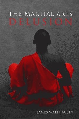 James Wallhausen - Martial Arts Delusion, Häftad