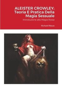 bokomslag Aleister Crowley; Teoria E Pratica Della Magia Sessuale