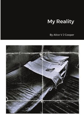 My Reality By Alice V J Cooper 1