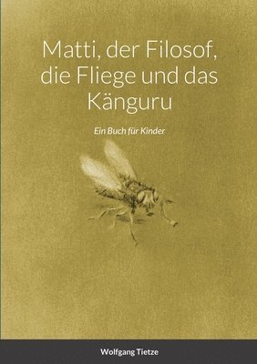 Matti, der Filosof, die Fliege und das Känguru