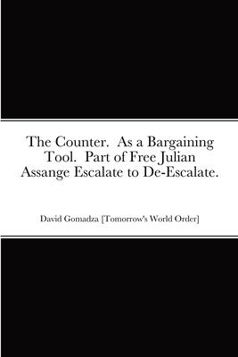 Counter. As a Bargaining Tool. Part of Free Julian Assange Escalate to De-Escalate.