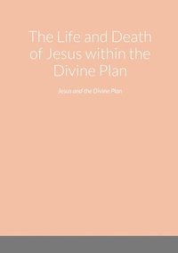 bokomslag Life and Death of Jesus within the Divine Plan