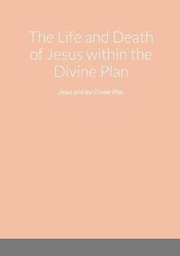 bokomslag The Life and Death of Jesus within the Divine Plan