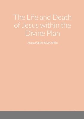 bokomslag Life and Death of Jesus within the Divine Plan
