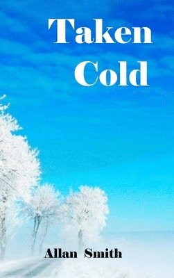 Allan Smith - Taken Cold, Inbunden