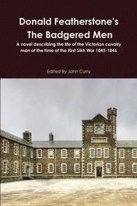 bokomslag Donald Featherstone's the Badgered Men a Novel Describing the Life of the Victorian Cavalry Man at the Time of the First Sikh War 1845-1846