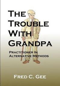 bokomslag The Trouble With Grandpa