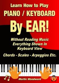 bokomslag Learn How to Play Piano / Keyboard By EAR! Without Reading Music
