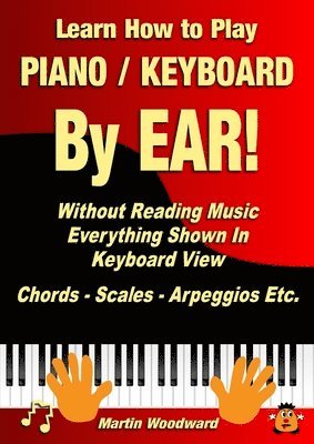 Learn How to Play Piano / Keyboard By EAR! Without Reading Music 1